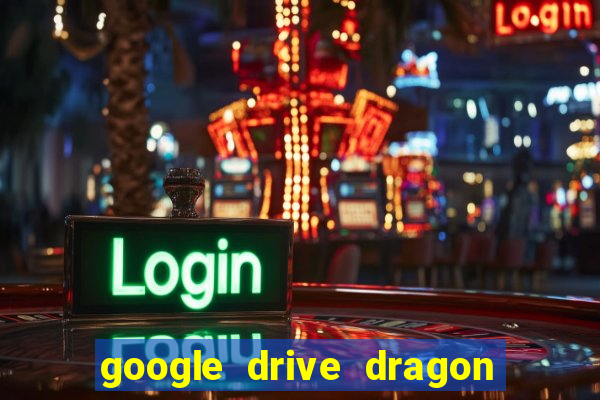 google drive dragon ball super